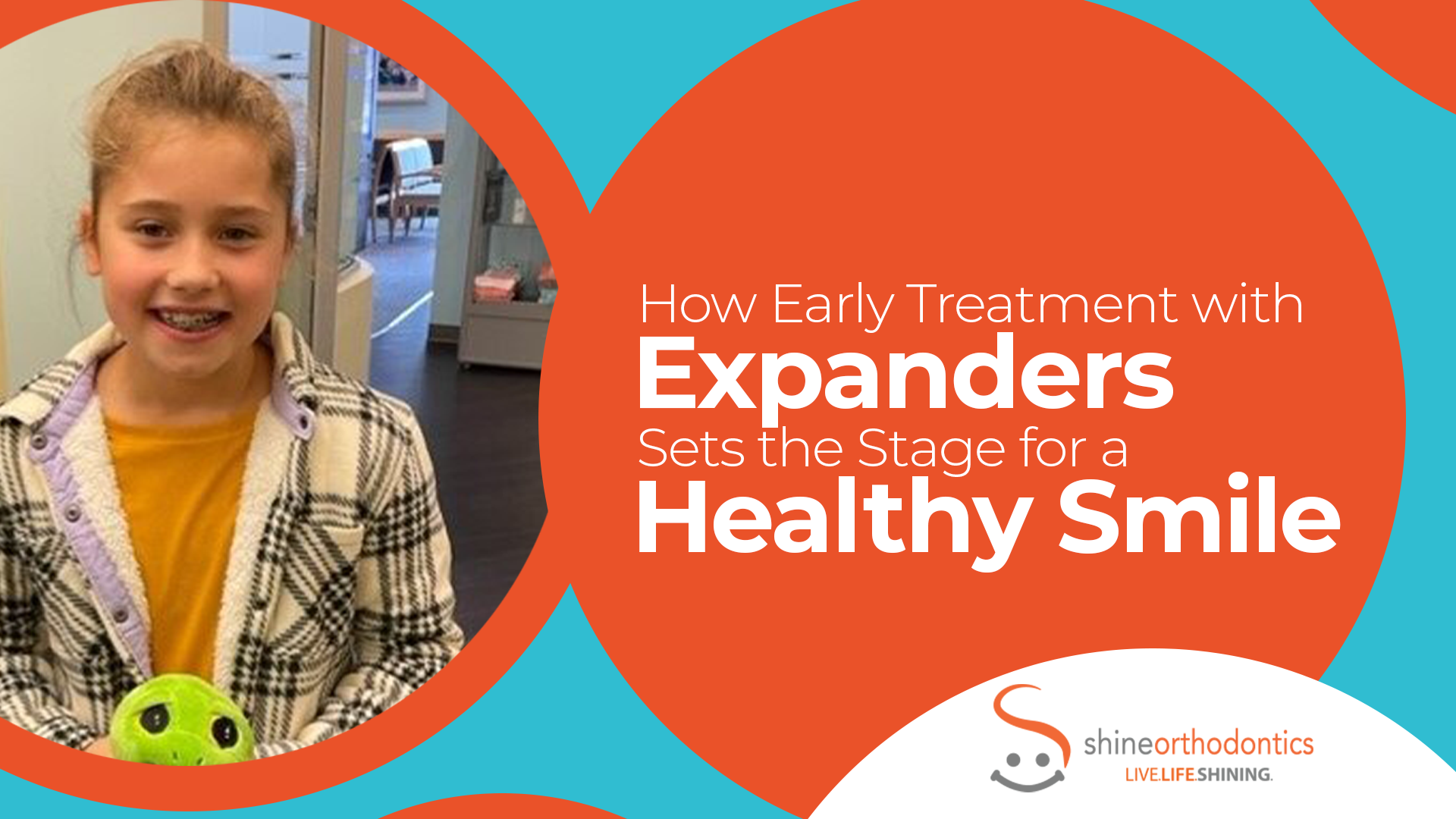 Girl smiling with braces and holding a stuffed animal with text "How Early Treatment with Expanders Sets the Stage for a Healthy Smile" 